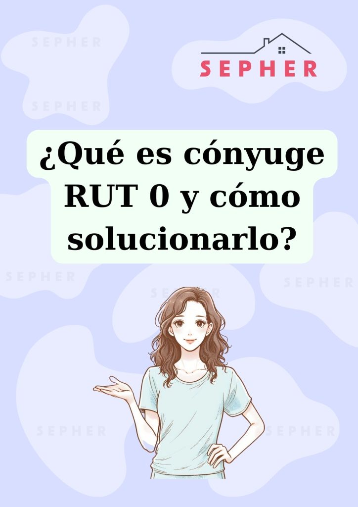 Guía sobre cónyuge RUT 0 y cómo solucionarlo